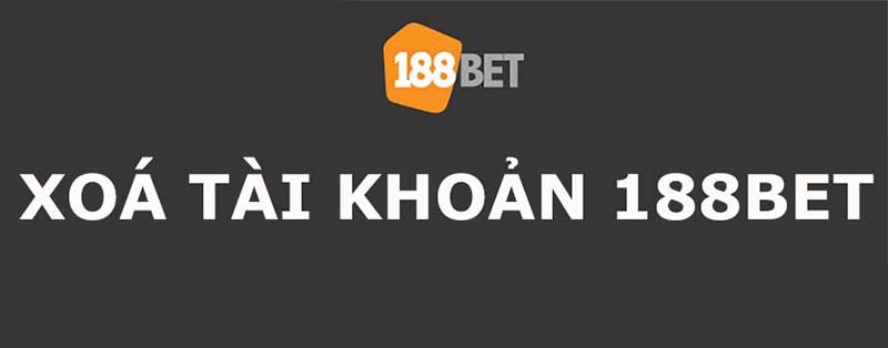 Nguyên nhân khiến người chơi xóa tài khoản 188BET